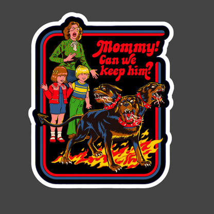 Mommy! Can We Keep Him?