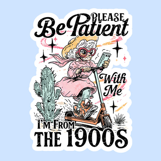 Please Be Patient with Me, I’m from the 1900s