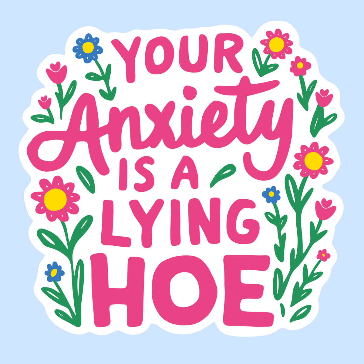 Your Anxiety Is a Lying Hoe