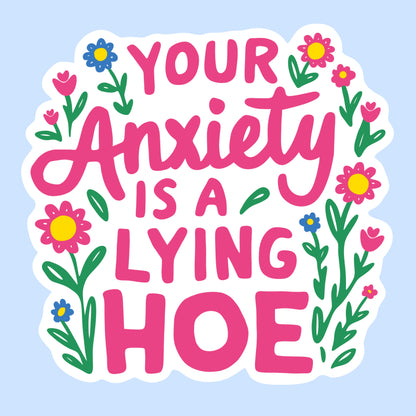 Your Anxiety Is a Lying Hoe