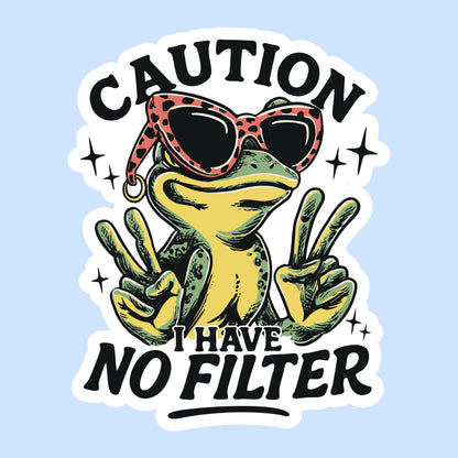 Caution: I Have No Filter
