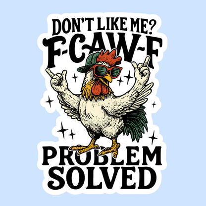 Don’t Like Me? F-Caw-F Problem Solved