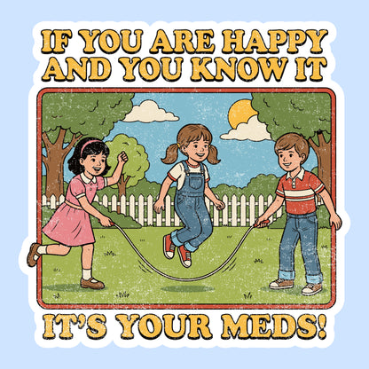 If You’re Happy and You Know It, It’s Your Meds