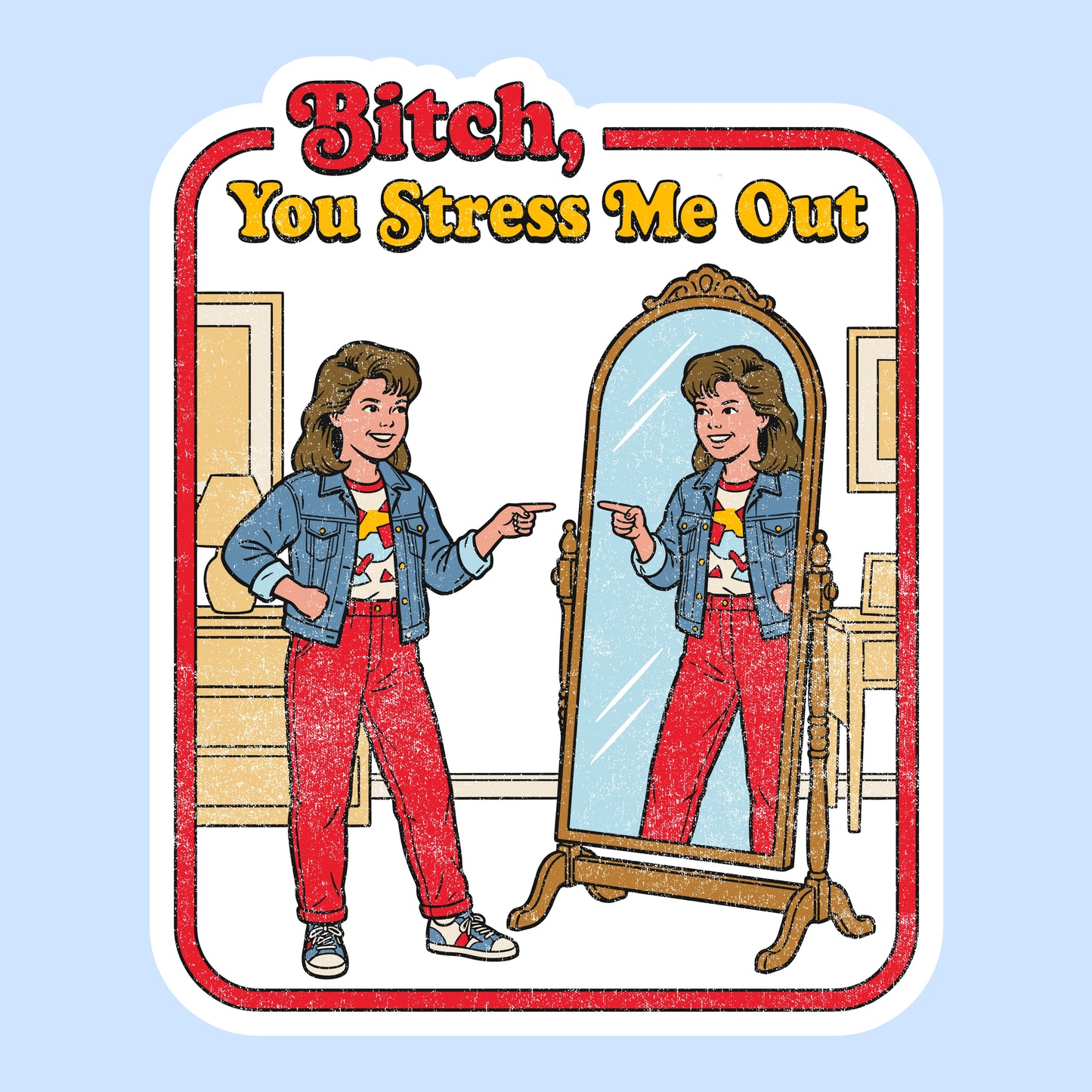 Bitch, You Stress Me Out