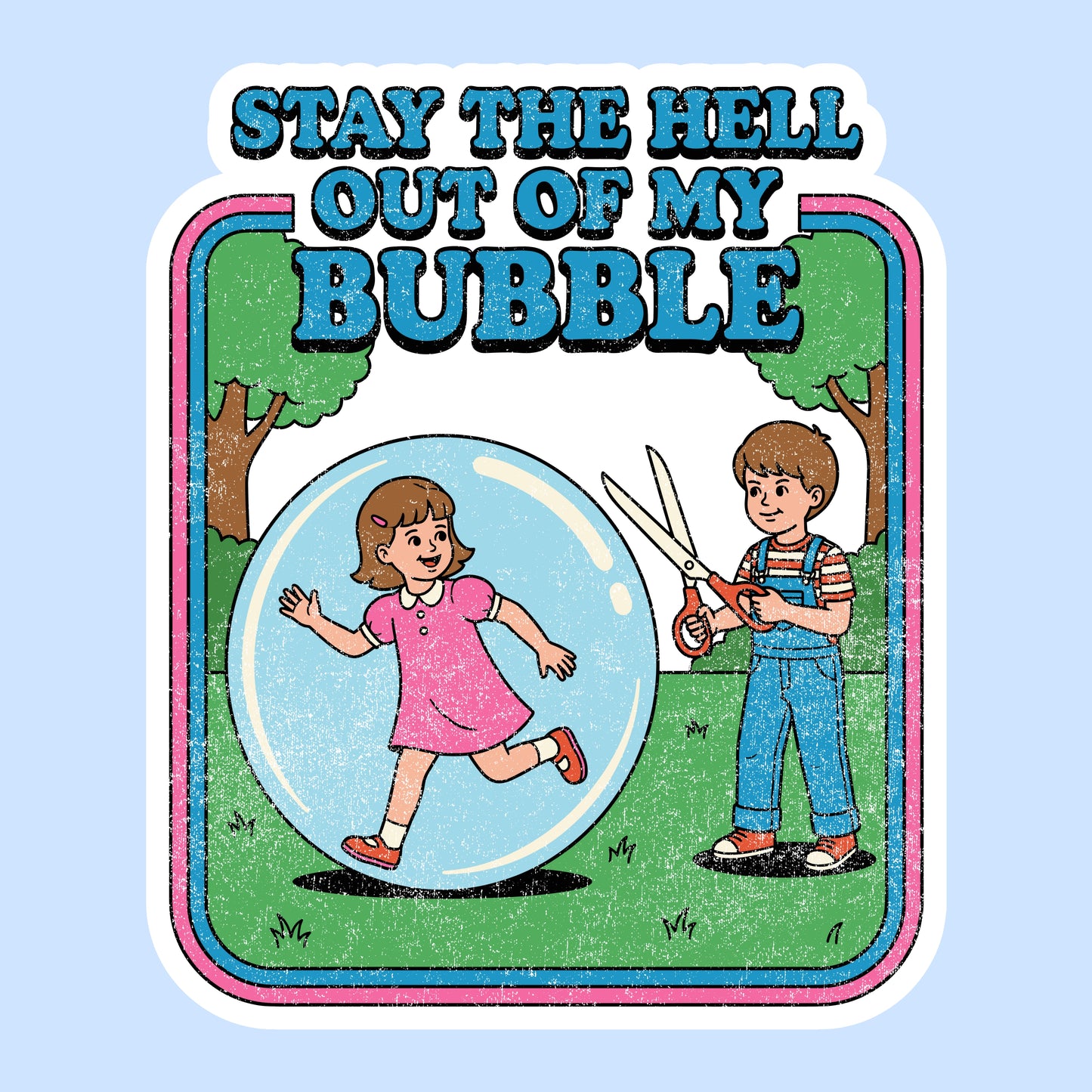 Stay the Hell Out of My Bubble