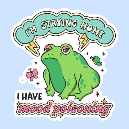 I’m Staying Home, I Have Mood Poisoning