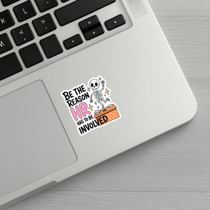 Be the Reason HR Has to Be Involved