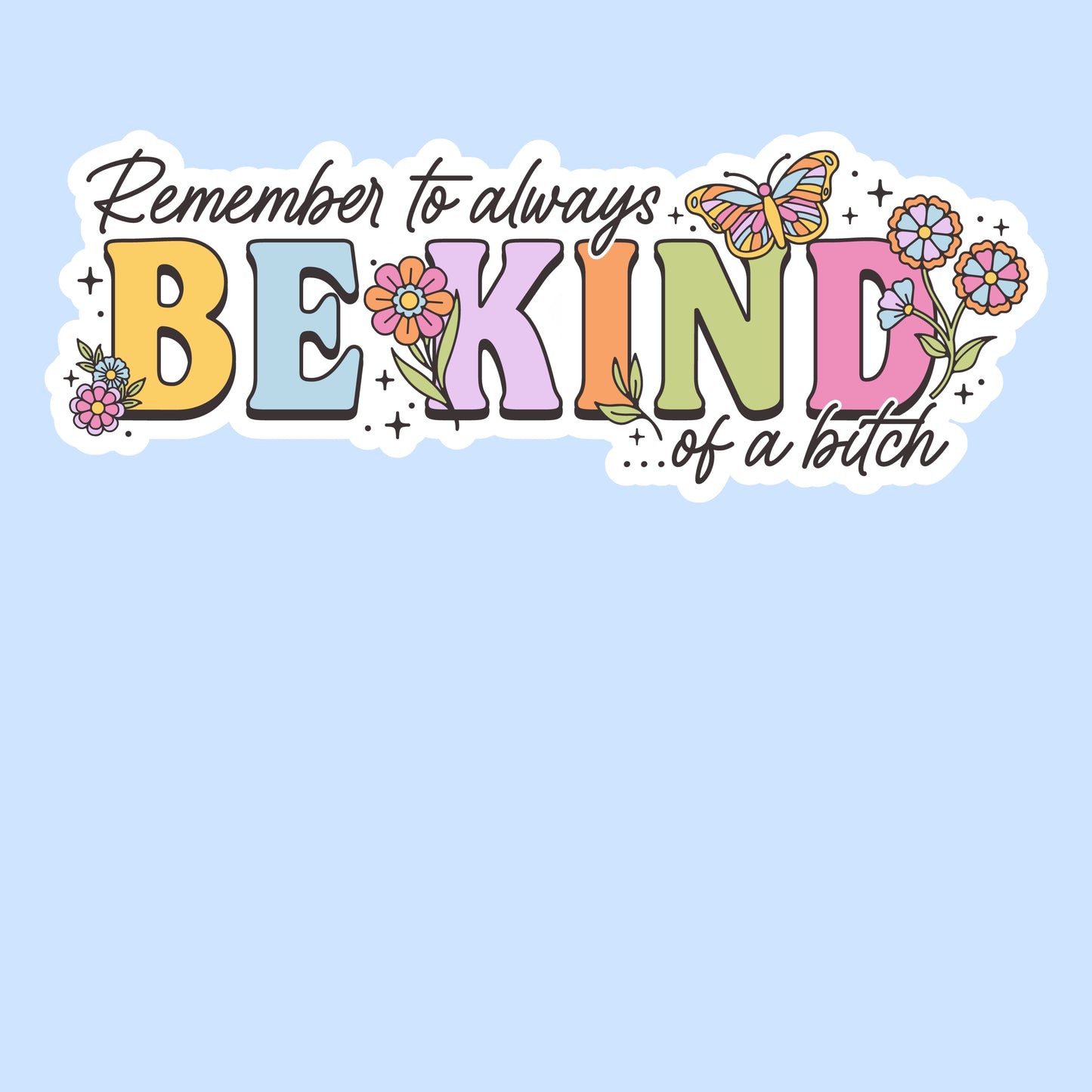 Remember to Always Be Kind... of a Bitch
