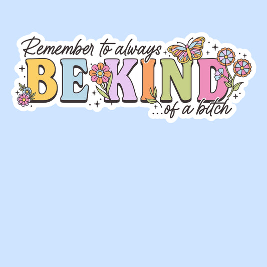 Remember to Always Be Kind... of a Bitch