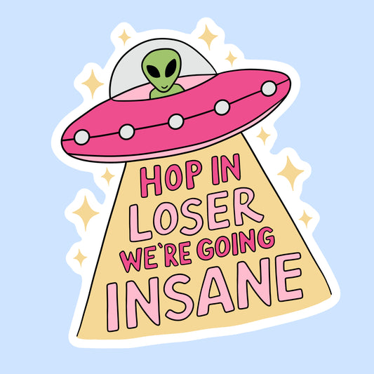 Hop in Loser We’re Going Insane