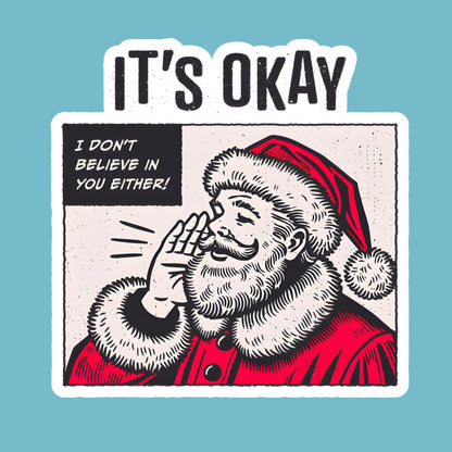 It’s Okay, I Don’t Believe in You Either
