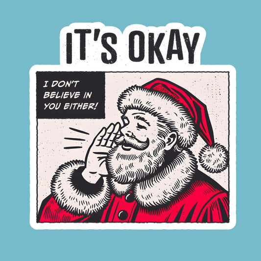 It’s Okay, I Don’t Believe in You Either