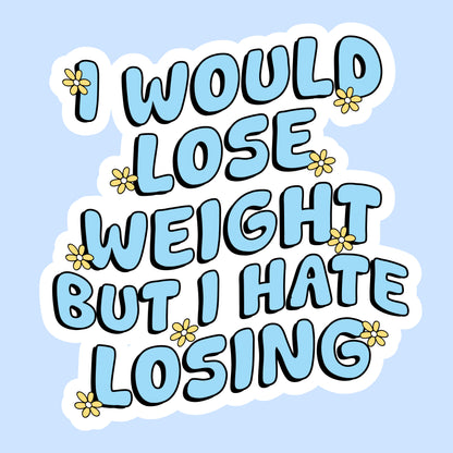 I Would Lose Weight but I Hate Losing