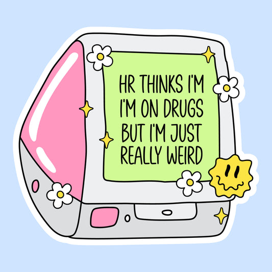 HR Thinks I’m on Drugs