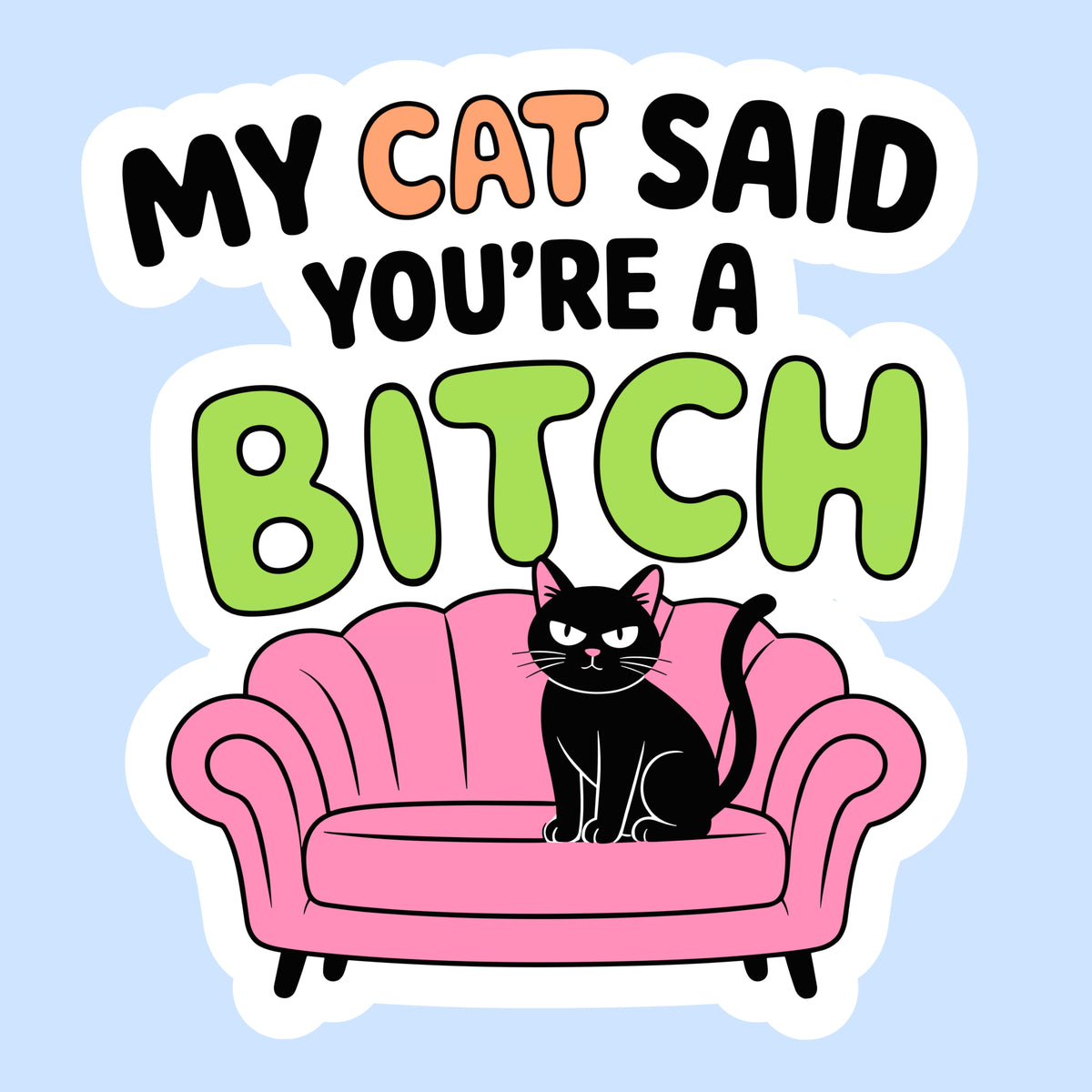 My Cat Said You're a Bitch