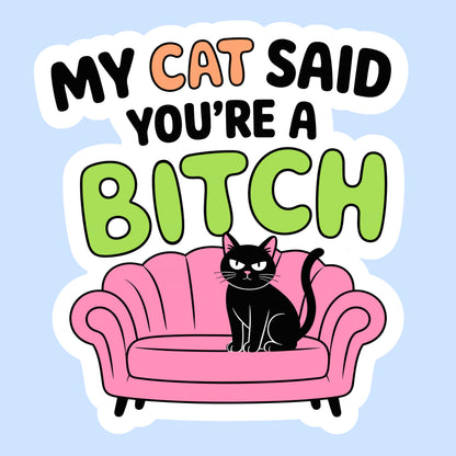 My Cat Said You're a Bitch