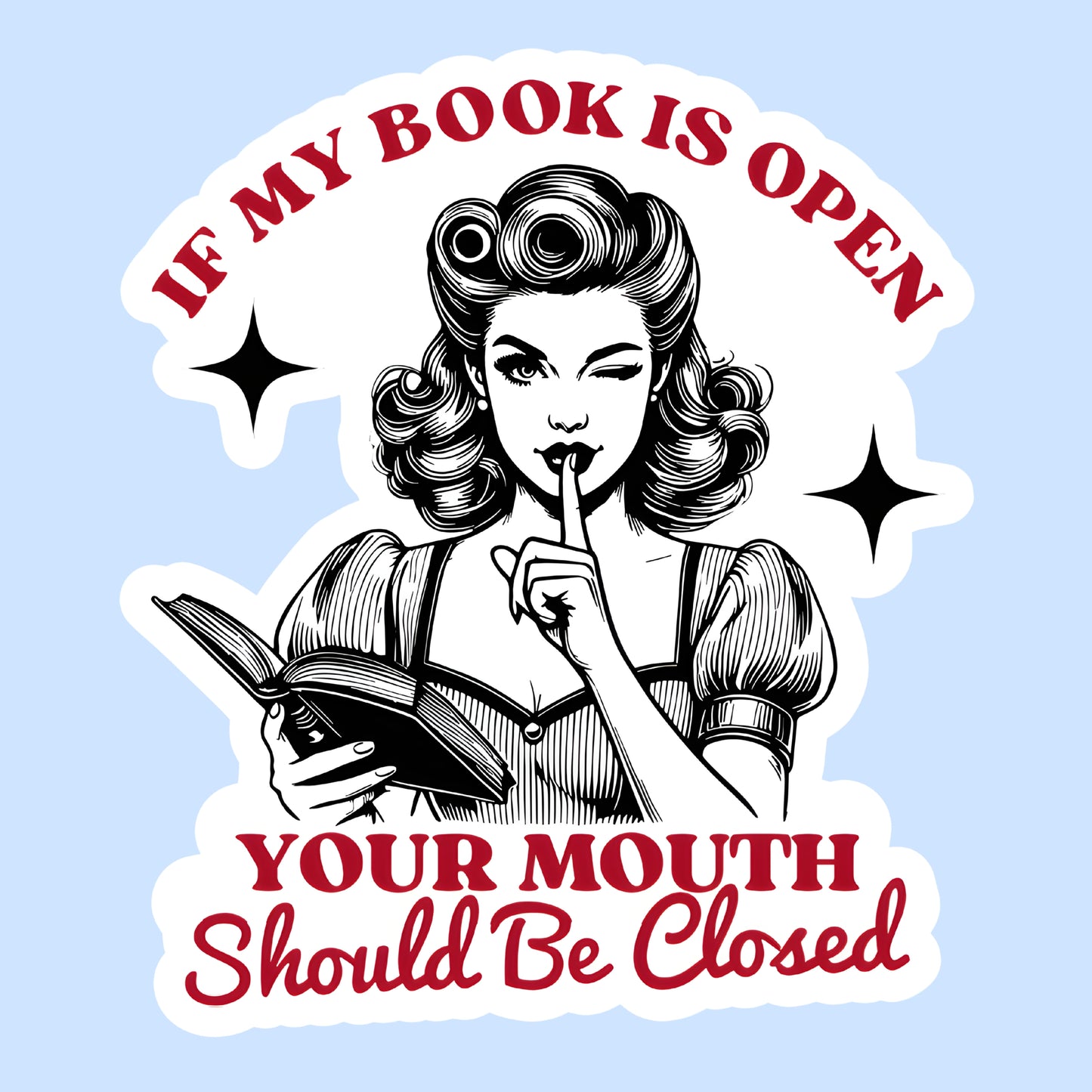 If My Book Is Open, Your Mouth Should Be Shut