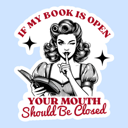 If My Book Is Open, Your Mouth Should Be Shut
