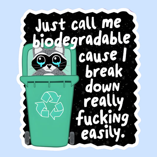 Just Call Me Biodegradable