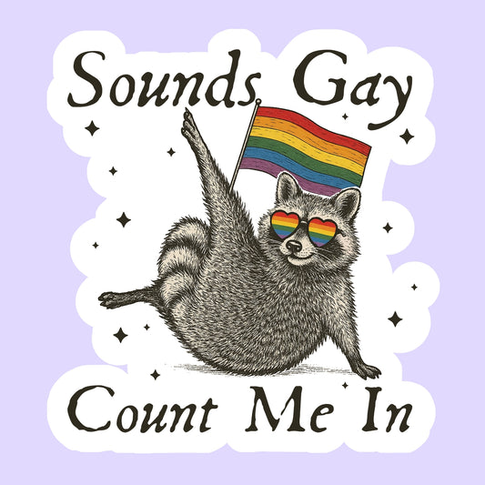 Sounds Gay Count Me In
