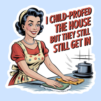 I Childproofed the House but They Still Get In