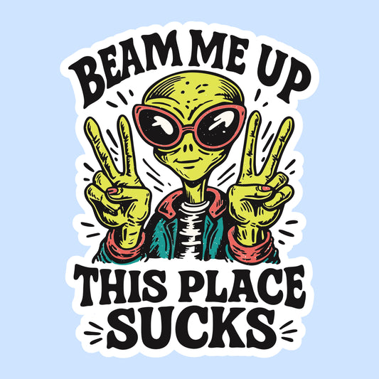 Beam Me Up, This Place Sucks