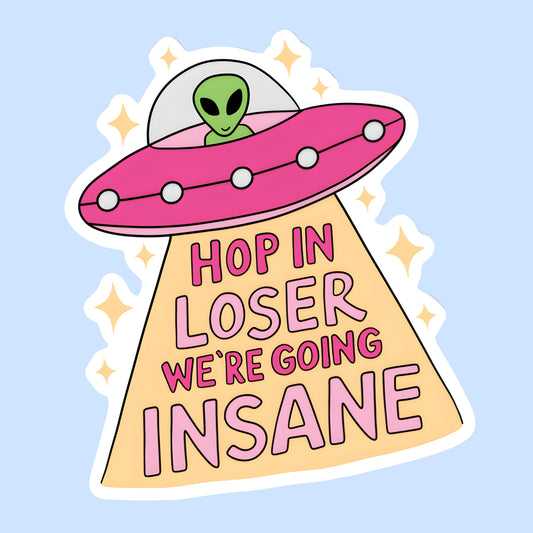 Hop In Loser, We’re Going Insane