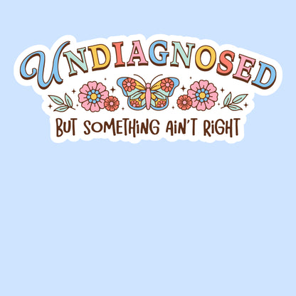 Undiagnosed but Something Ain’t Right