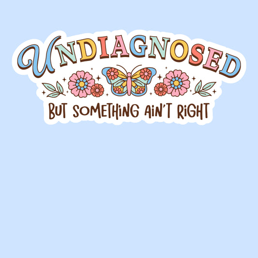 Undiagnosed but Something Ain’t Right