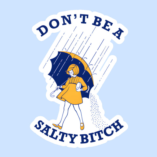 Don’t Be a Salty Bitch