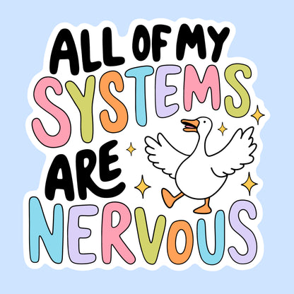 All of My Systems Are Nervous