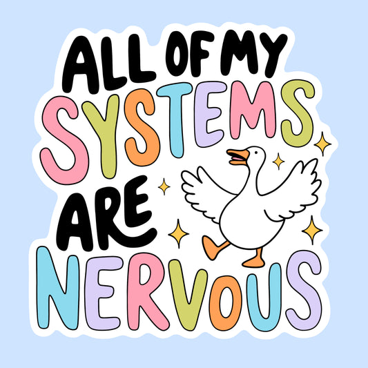 All of My Systems Are Nervous