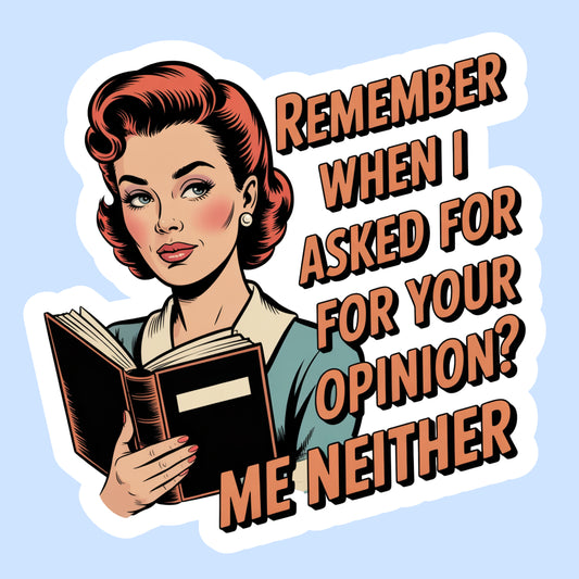 Remember When I Asked for Your Opinion?